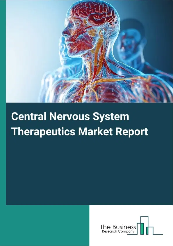 Global Central Nervous System Therapeutics Market Report 2026 Global Central Nervous System Therapeutics Market Report 2026