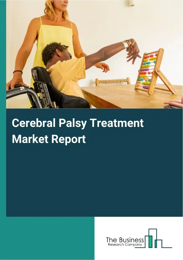 Global Cerebral Palsy Treatment Market Report 2026 Global Cerebral Palsy Treatment Market Report 2026