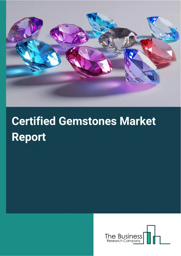 Global Certified Gemstones Market Report 2026 Global Certified Gemstones Market Report 2026