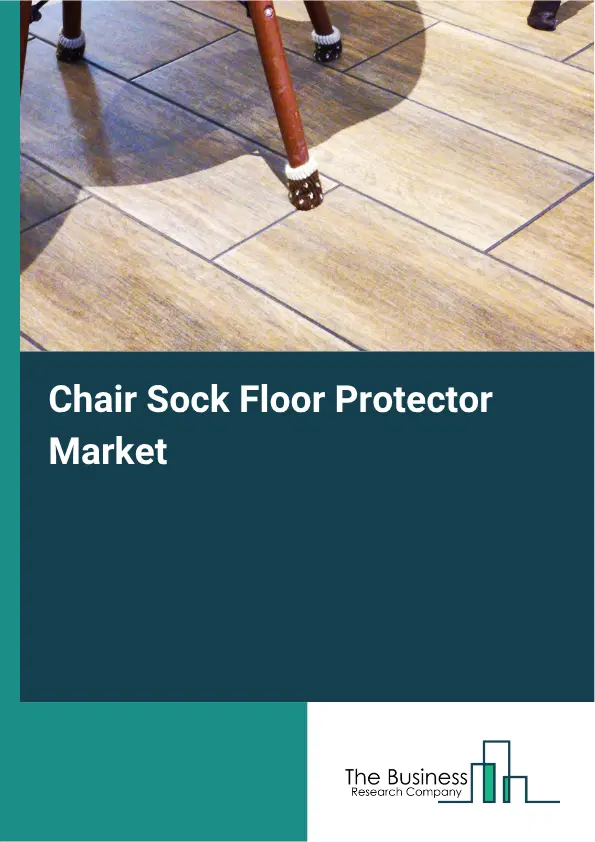 Chair Sock Floor Protector Market Report 2026 Chair Sock Floor Protector Market Report 2026