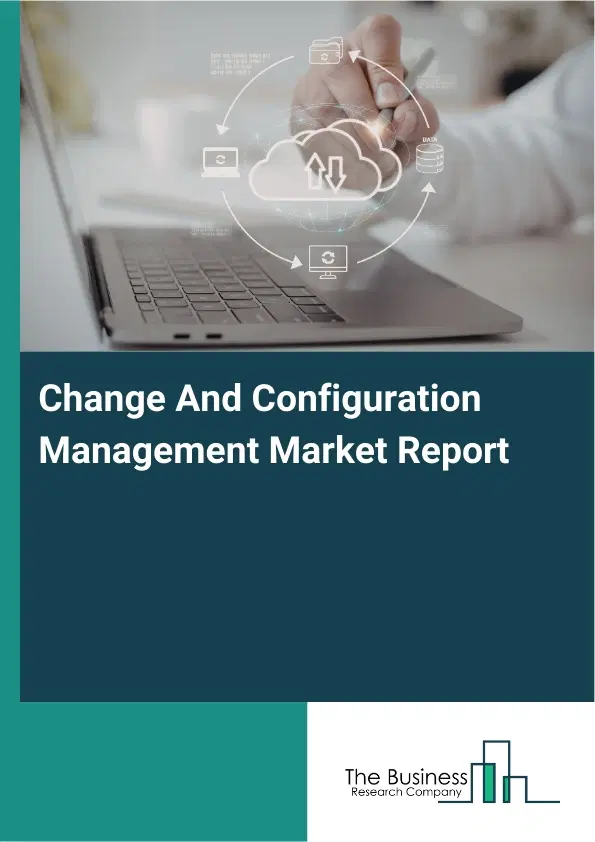 Global Change And Configuration Management Market Report 2026 Global Change And Configuration Management Market Report 2026