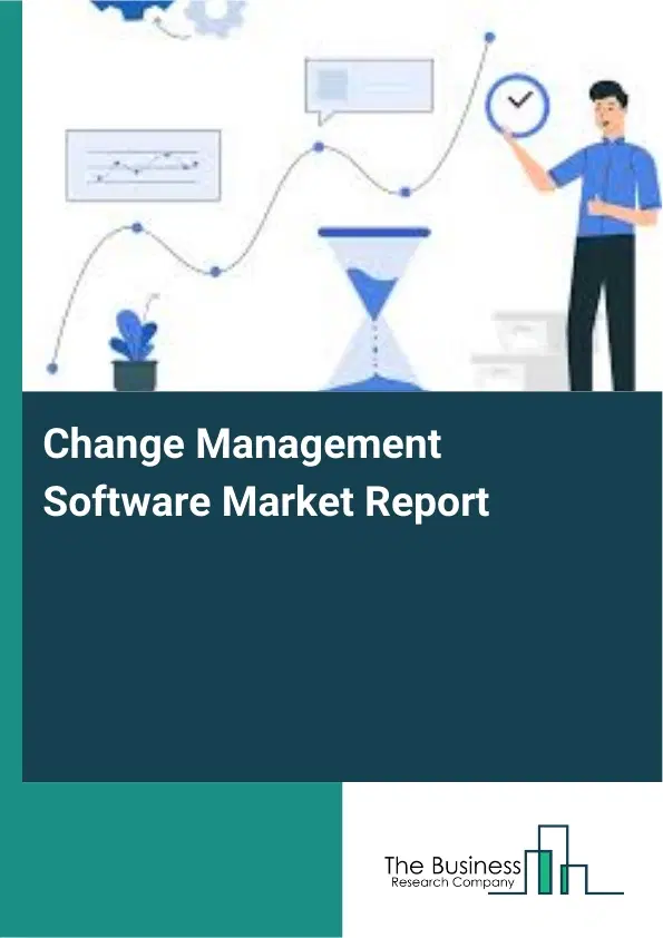 Global Change Management Software Market Report 2026 Global Change Management Software Market Report 2026