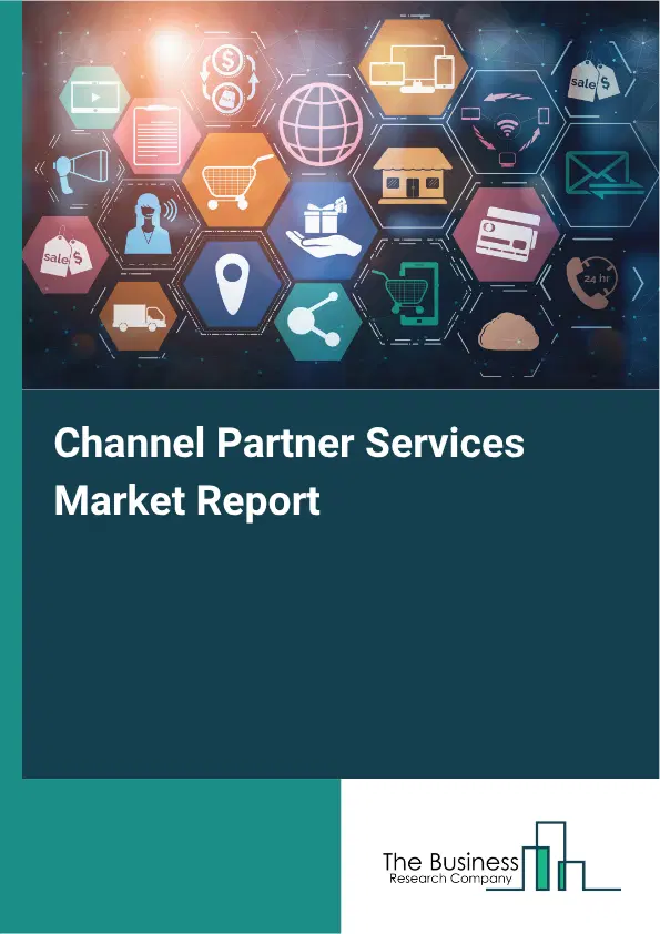 Channel Partner Services Market Report 2026 Channel Partner Services Market Report 2026