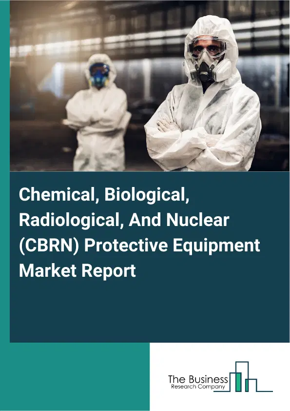 Global Chemical, Biological, Radiological, And Nuclear (CBRN) Protective Equipment Market Report 2026 Global Chemical, Biological, Radiological, And Nuclear (CBRN) Protective Equipment Market Report 2026