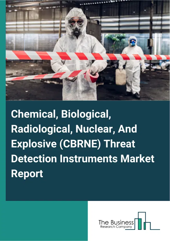 Global Chemical, Biological, Radiological, Nuclear, And Explosive (CBRNE) Threat Detection Instruments Market Report 2026 Global Chemical, Biological, Radiological, Nuclear, And Explosive (CBRNE) Threat Detection Instruments Market Report 2026