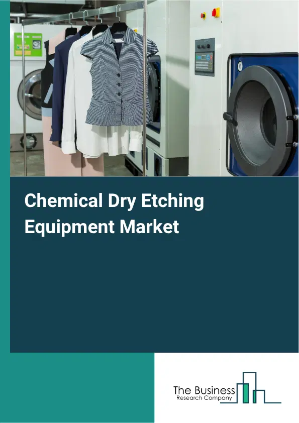 Chemical Dry Etching Equipment Market Report 2026 Chemical Dry Etching Equipment Market Report 2026
