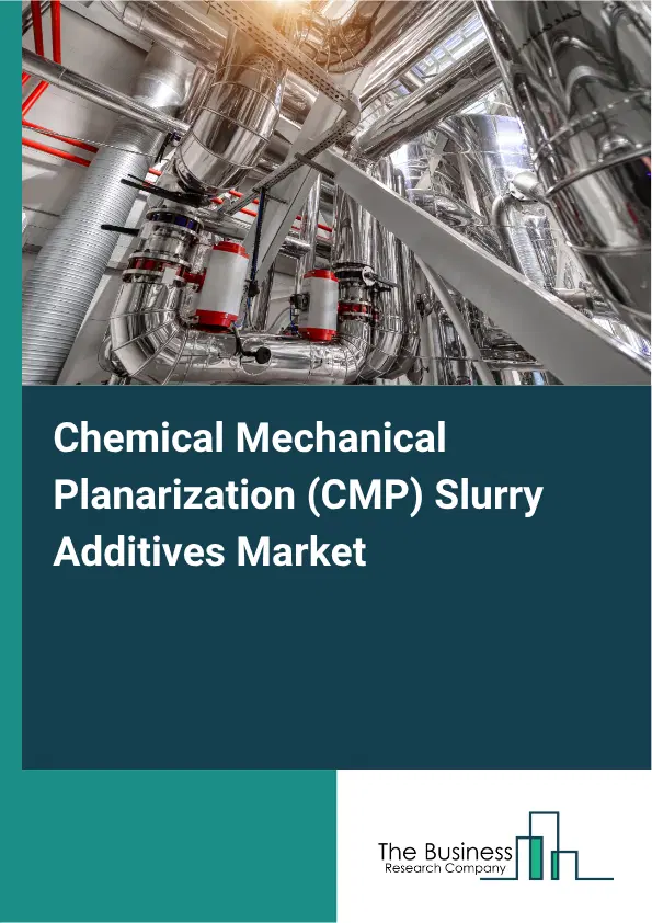 Chemical Mechanical Planarization (CMP) Slurry Additives Market Report 2026 Chemical Mechanical Planarization (CMP) Slurry Additives Market Report 2026
