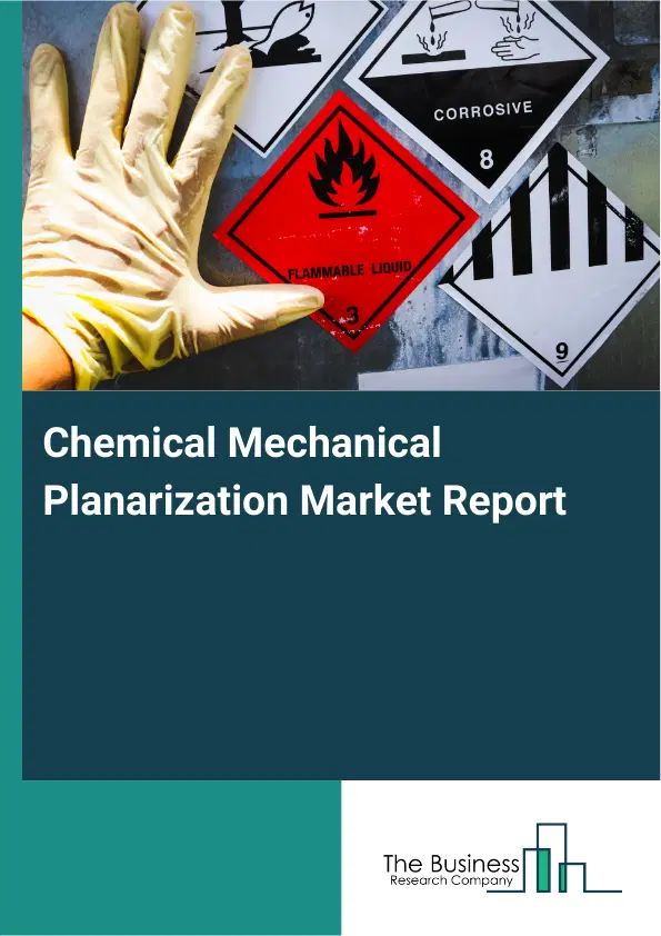 Global Chemical Mechanical Planarization Market Report 2026 Global Chemical Mechanical Planarization Market Report 2026