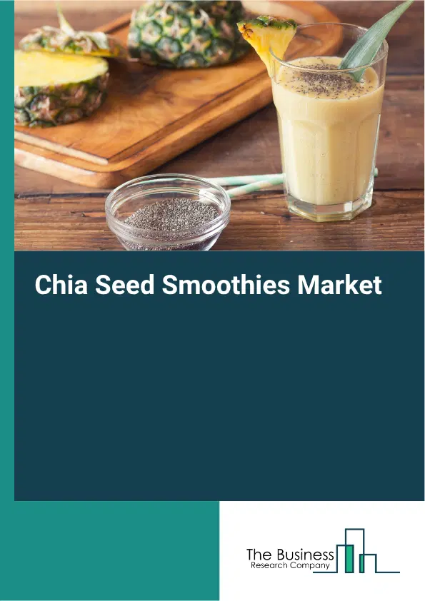 Chia Seed Smoothies Market Report 2026 Chia Seed Smoothies Market Report 2026