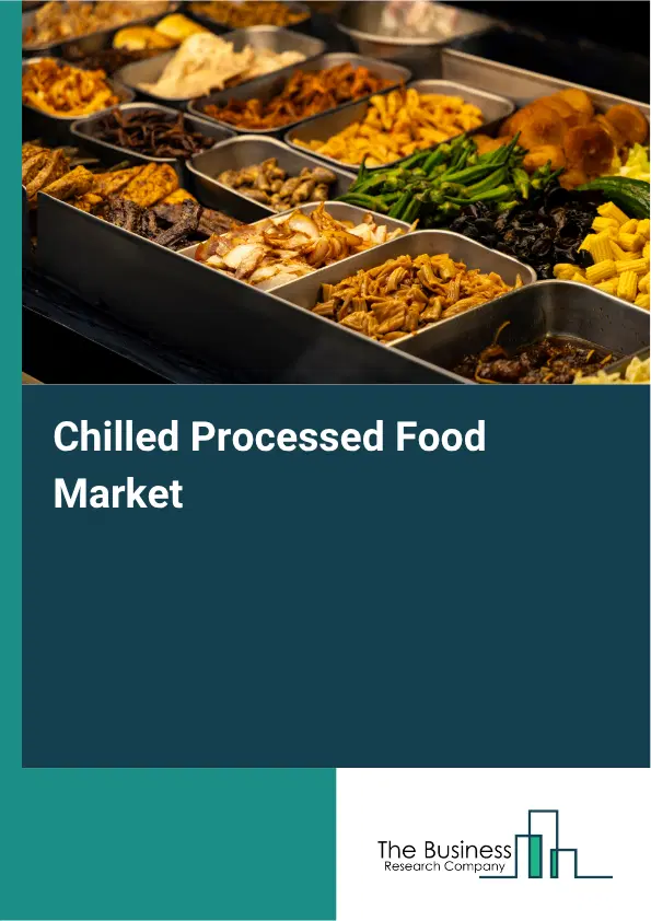 Chilled Processed Food Market Report 2026 Chilled Processed Food Market Report 2026