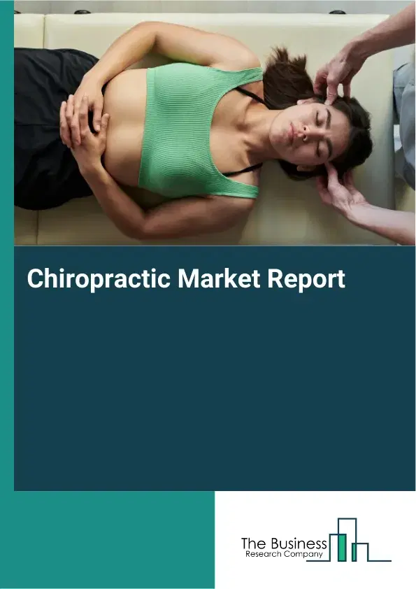 Global Chiropractic Market Report 2026 Global Chiropractic Market Report 2026