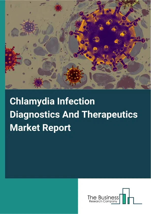 Global Chlamydia Infection Diagnostics And Therapeutics Market Report 2026 Global Chlamydia Infection Diagnostics And Therapeutics Market Report 2026