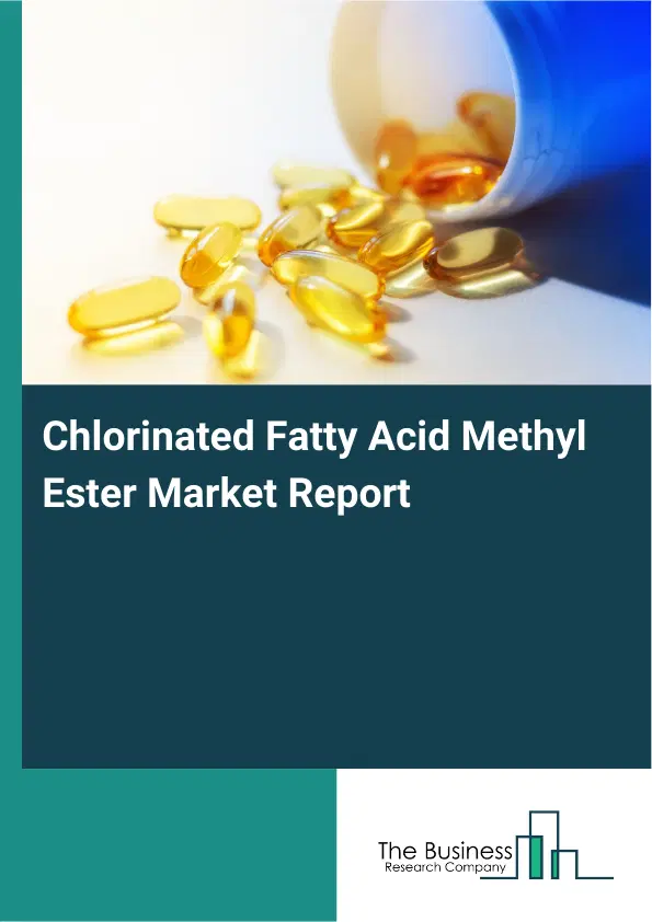 Global Chlorinated Fatty Acid Methyl Ester Market Report 2026 Global Chlorinated Fatty Acid Methyl Ester Market Report 2026