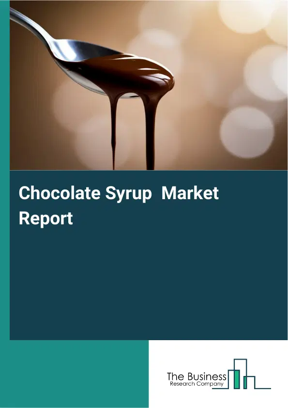 Global Chocolate Syrup Market Report 2026 Global Chocolate Syrup Market Report 2026