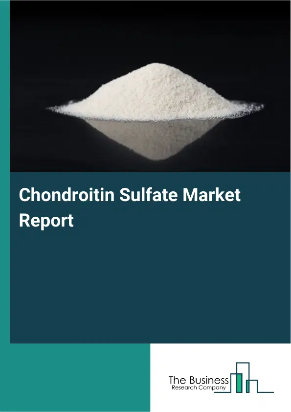 Global Chondroitin Sulfate Market Report 2026 Global Chondroitin Sulfate Market Report 2026