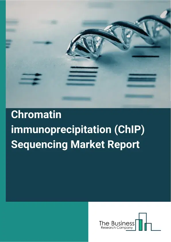Global Chromatin immunoprecipitation (ChIP) Sequencing Market Report 2026 Global Chromatin immunoprecipitation (ChIP) Sequencing Market Report 2026