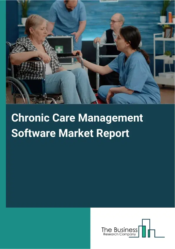 Global Chronic Care Management Software Market Report 2026 Global Chronic Care Management Software Market Report 2026