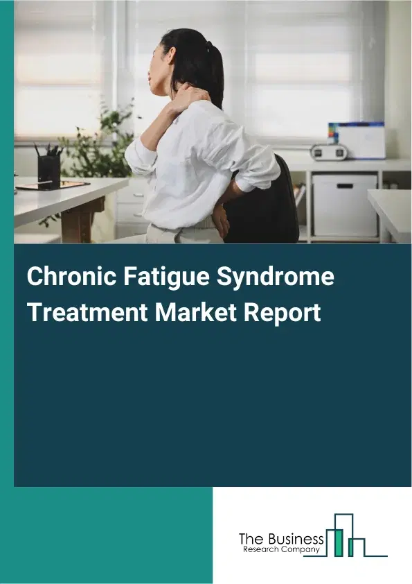 Global Chronic Fatigue Syndrome Treatment Market Report 2026 Global Chronic Fatigue Syndrome Treatment Market Report 2026