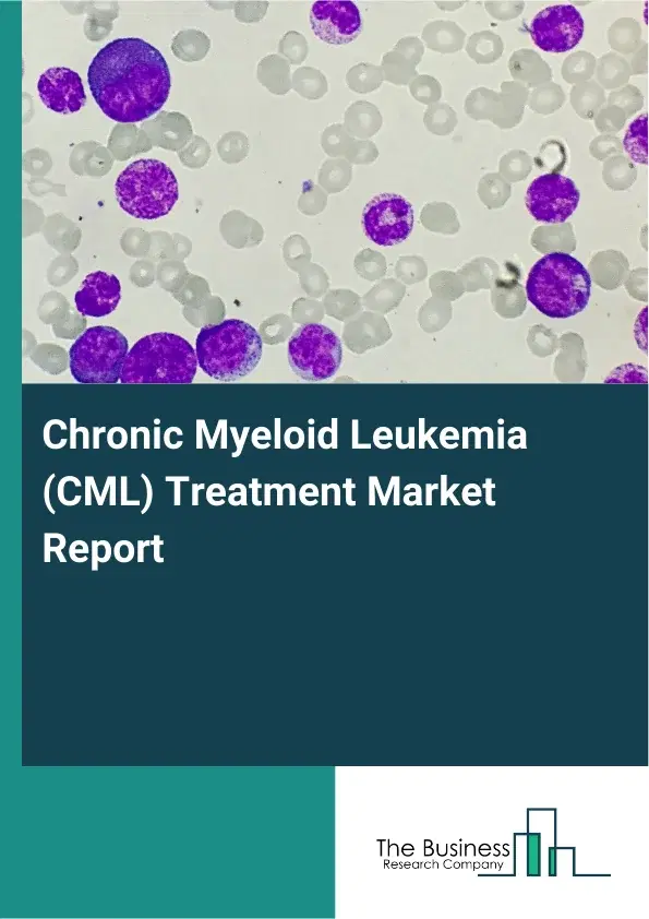 Global Chronic Myeloid Leukemia (CML) Treatment Market Report 2026 Global Chronic Myeloid Leukemia (CML) Treatment Market Report 2026