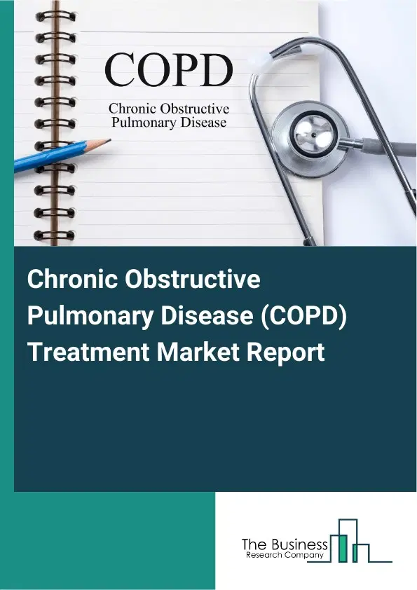 Global Chronic Obstructive Pulmonary Disease (COPD) Treatment Market Report 2026 Global Chronic Obstructive Pulmonary Disease (COPD) Treatment Market Report 2026