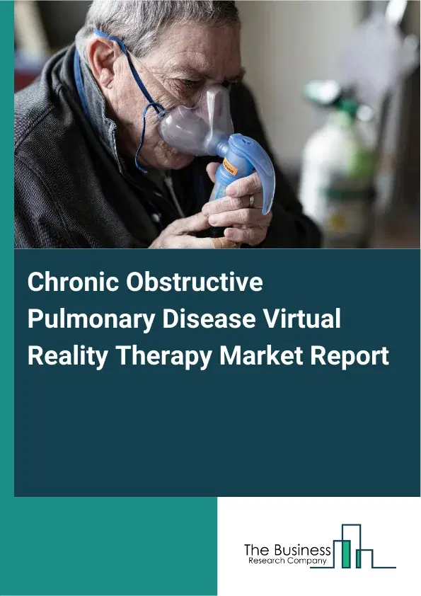 Global Chronic Obstructive Pulmonary Disease Virtual Reality Therapy Market Report 2026 Global Chronic Obstructive Pulmonary Disease Virtual Reality Therapy Market Report 2026