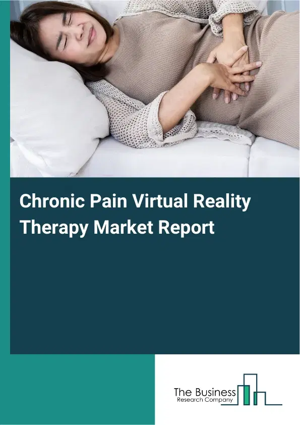 Global Chronic Pain Virtual Reality Therapy Market Report 2026 Global Chronic Pain Virtual Reality Therapy Market Report 2026