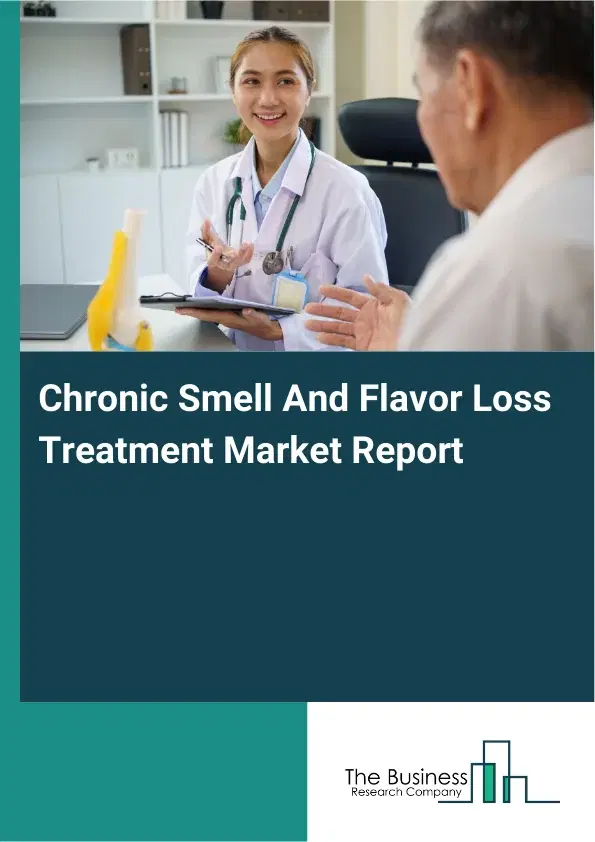 Global Chronic Smell And Flavor Loss Treatment Market Report 2026 Global Chronic Smell And Flavor Loss Treatment Market Report 2026