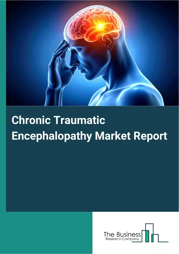 Global Chronic Traumatic Encephalopathy Market Report 2026 Global Chronic Traumatic Encephalopathy Market Report 2026