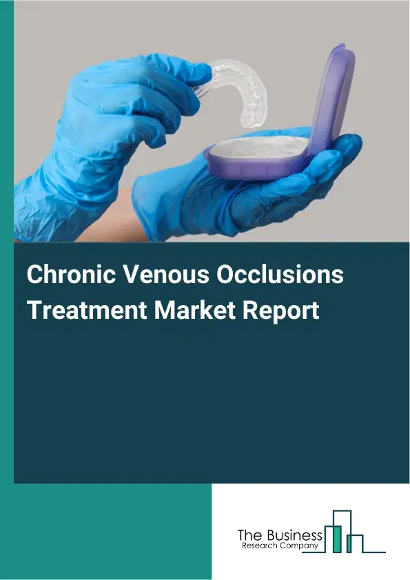 Global Chronic Venous Occlusions Treatment Market Report 2026 Global Chronic Venous Occlusions Treatment Market Report 2026