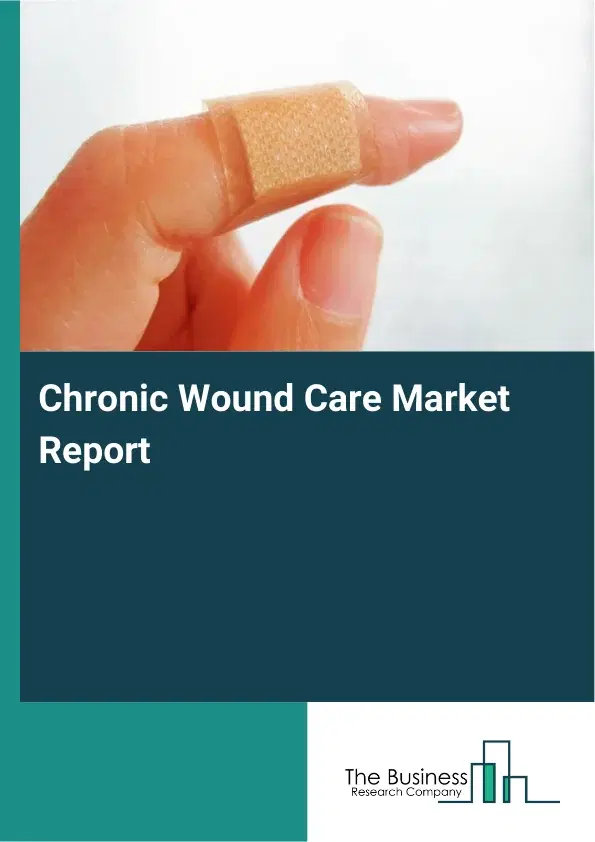 Global Chronic Wound Care Market Report 2026 Global Chronic Wound Care Market Report 2026