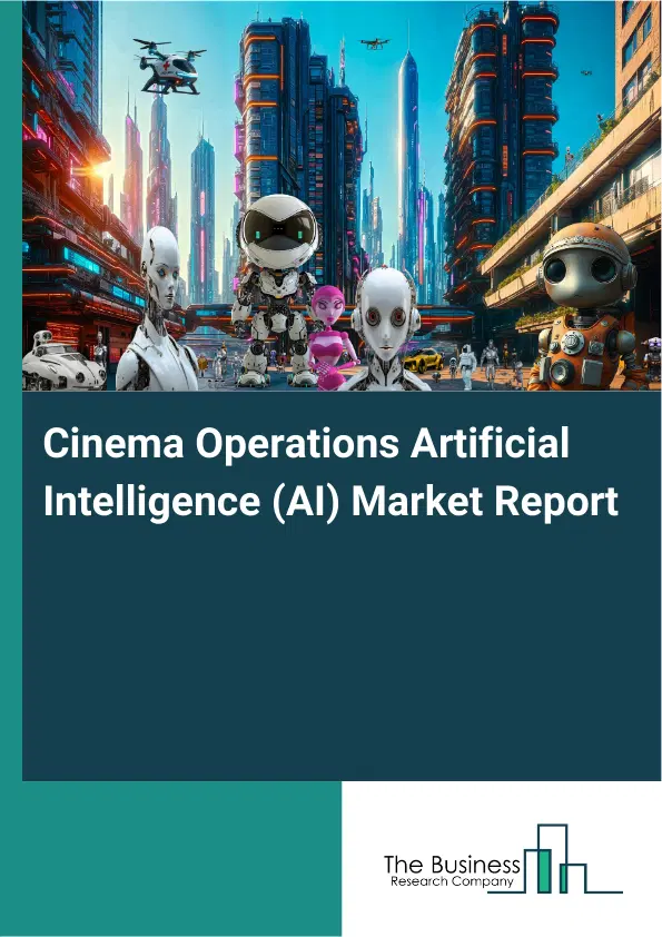 Global Cinema Operations Artificial Intelligence (AI) Market Report 2026 Global Cinema Operations Artificial Intelligence (AI) Market Report 2026