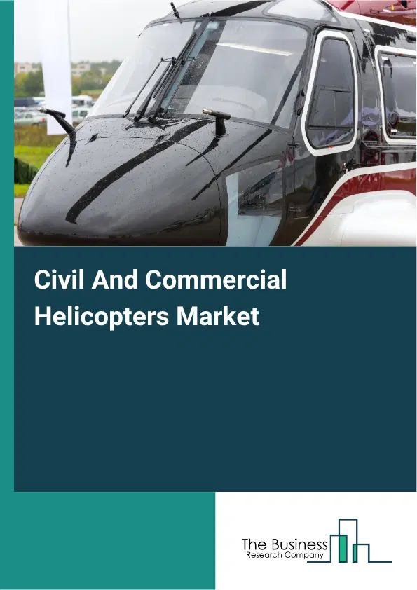 Civil And Commercial Helicopters Market Report 2026 Civil And Commercial Helicopters Market Report 2026