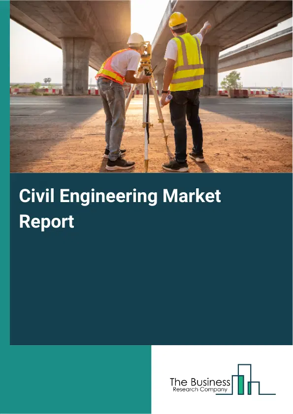 Global Civil Engineering Market Report 2026 Global Civil Engineering Market Report 2026