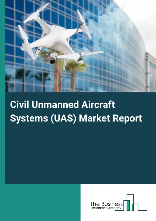 Global Civil Unmanned Aircraft Systems (UAS) Market Report 2026 Global Civil Unmanned Aircraft Systems (UAS) Market Report 2026