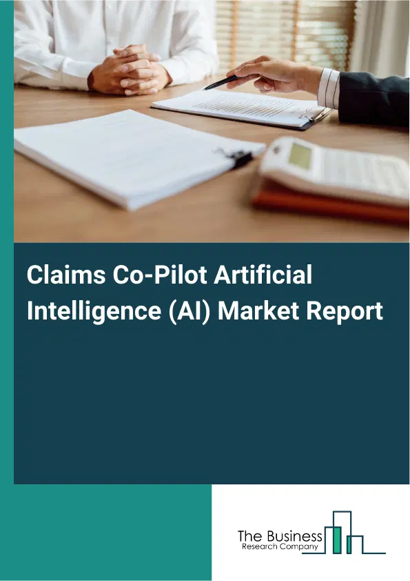 Global Claims Co-Pilot Artificial Intelligence (AI) Market Report 2026 Global Claims Co-Pilot Artificial Intelligence (AI) Market Report 2026