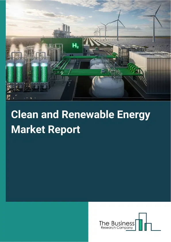 Global Clean and Renewable Energy Market Report 2026 Global Clean and Renewable Energy Market Report 2026