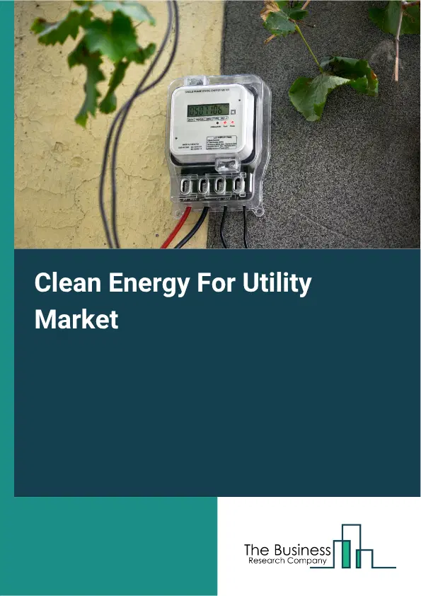 Clean Energy For Utility Market Report 2026 Clean Energy For Utility Market Report 2026