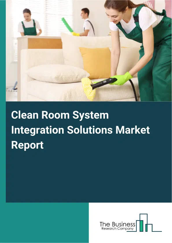 Global Clean Room System Integration Solutions Market Report 2026 Global Clean Room System Integration Solutions Market Report 2026