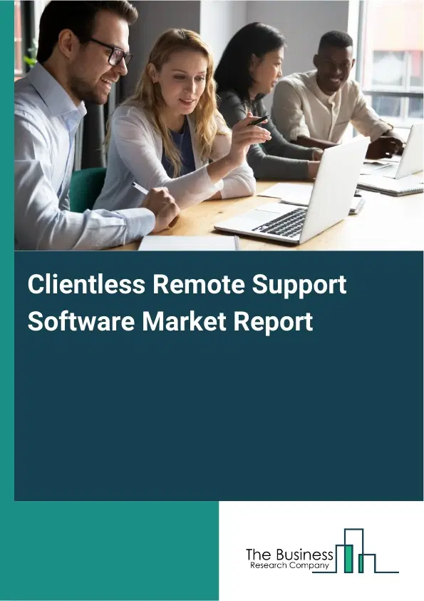 Global Clientless Remote Support Software Market Report 2026 Global Clientless Remote Support Software Market Report 2026