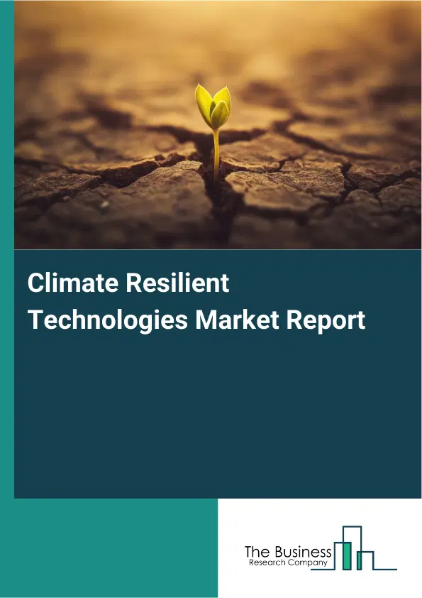 Global Climate Resilient Technologies Market Report 2026 Global Climate Resilient Technologies Market Report 2026
