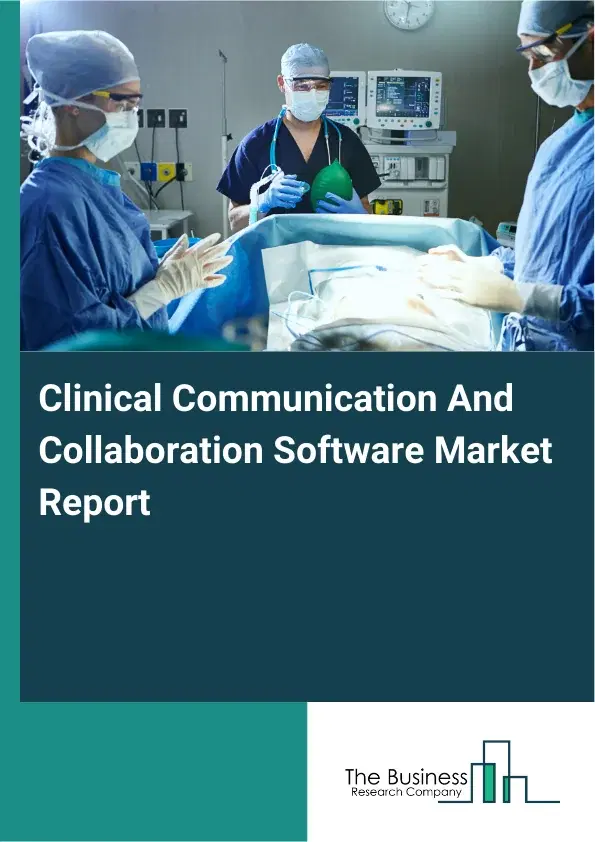 Global Clinical Communication And Collaboration Software Market Report 2026 Global Clinical Communication And Collaboration Software Market Report 2026