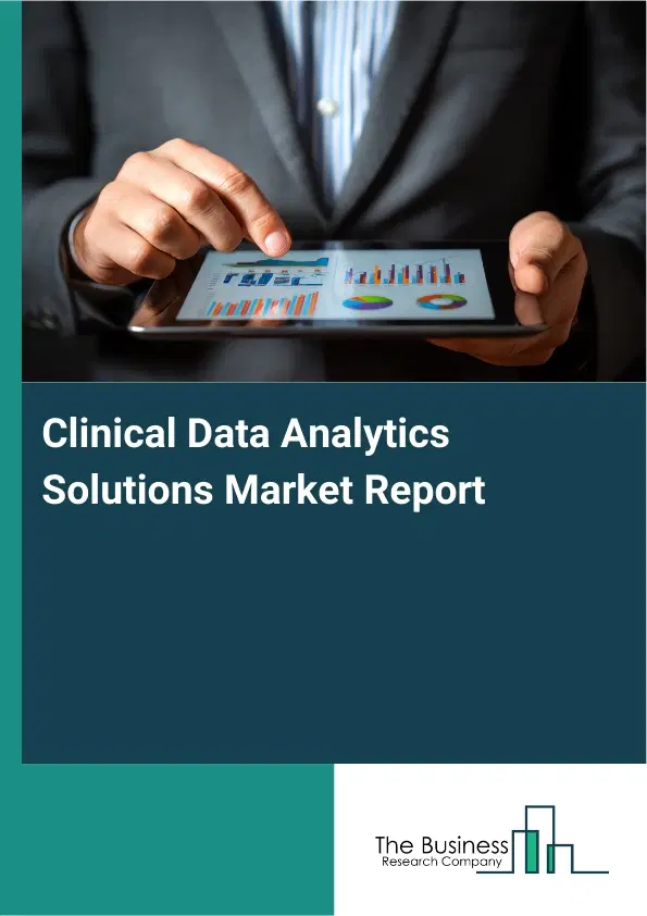 Global Clinical Data Analytics Solutions Market Report 2026 Global Clinical Data Analytics Solutions Market Report 2026