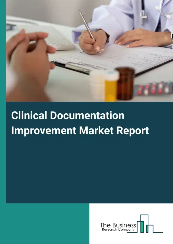 Global Clinical Documentation Improvement Market Report 2026 Global Clinical Documentation Improvement Market Report 2026