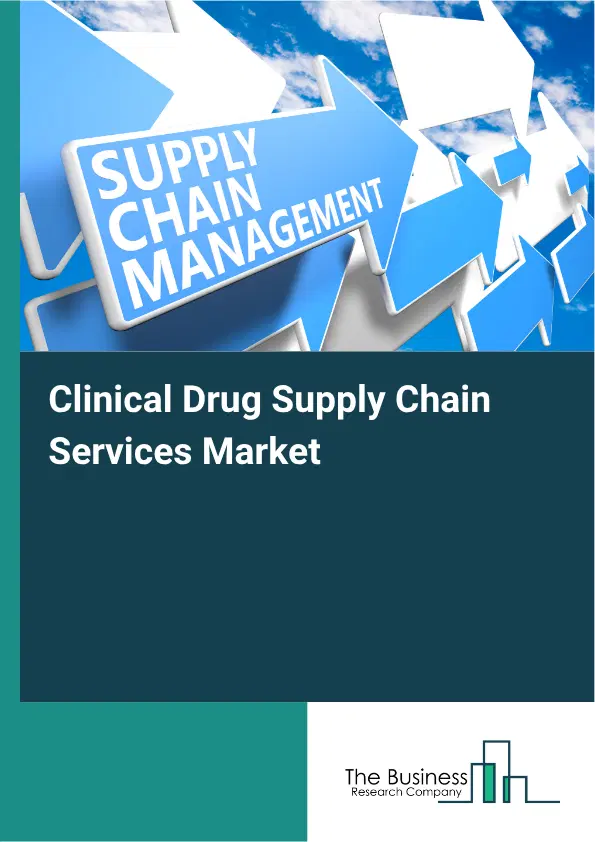Clinical Drug Supply Chain Services Market Report 2026 Clinical Drug Supply Chain Services Market Report 2026