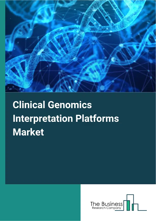 Clinical Genomics Interpretation Platforms Market Report 2026 Clinical Genomics Interpretation Platforms Market Report 2026