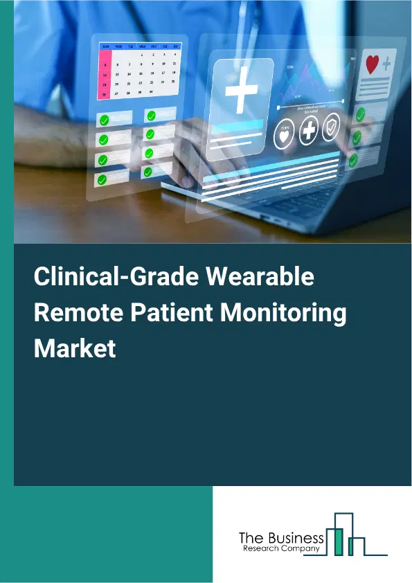 Clinical-Grade Wearable Remote Patient Monitoring Market Report 2026 Clinical-Grade Wearable Remote Patient Monitoring Market Report 2026