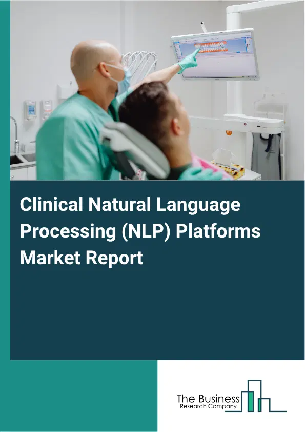 Clinical Natural Language Processing (NLP) Platforms Market Report 2026 Clinical Natural Language Processing (NLP) Platforms Market Report 2026