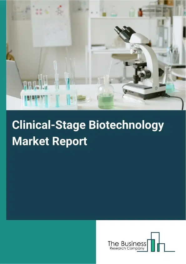 Global Clinical-Stage Biotechnology Market Report 2026 Global Clinical-Stage Biotechnology Market Report 2026