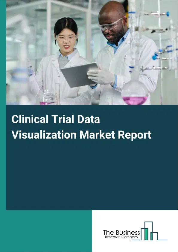 Global Clinical Trial Data Visualization Market Report 2026 Global Clinical Trial Data Visualization Market Report 2026