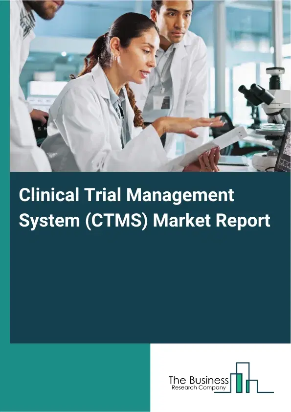 Global Clinical Trial Management System (CTMS) Market Report 2026 Global Clinical Trial Management System (CTMS) Market Report 2026